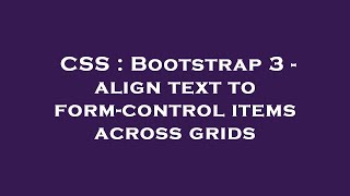 CSS : Bootstrap 3 - align text to form-control items across grids