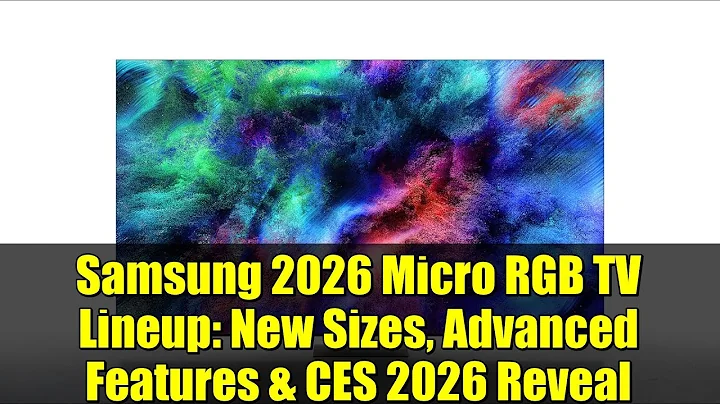 Samsung 2026 Micro RGB TV Lineup: New Sizes, Advanced Features & CES 2026 Reveal