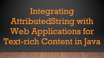 Integrating AttributedString with Web Applications for Text-rich Content in Java