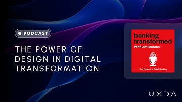 UXDA On The "Banking Transformed" Podcast by Jim Marous