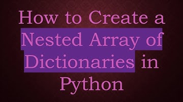 How to Create a Nested Array of Dictionaries in Python