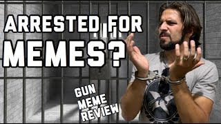 ARRESTED FOR GUN MEMES???