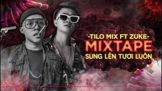 MIXTAPE - XUNG LÊN TƯƠI LUÔN - TiLo ft Zuke Mix