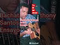 Te di mi amor bachata de Anthony Santos cover