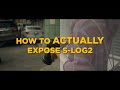 HOW to ACTUALLY EXPOSE S-Log2
