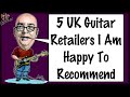 My top 5 uk guitar retailers