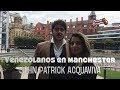 Venezolanos en Mánchester #EpisodiosDiáspora