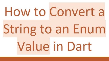 How to Convert a String to an Enum Value in Dart