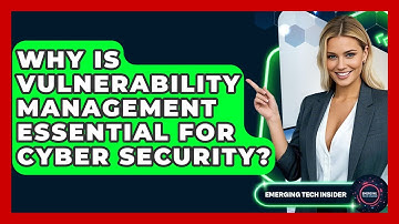 Why Is Vulnerability Management Essential For Cyber Security? - Emerging Tech Insider