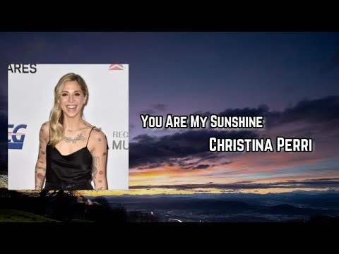 Christina Perri - You Are My Sunshine #christinaperri #youqremysunshin, You Are My Sunshine