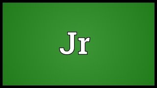 Jr Meaning