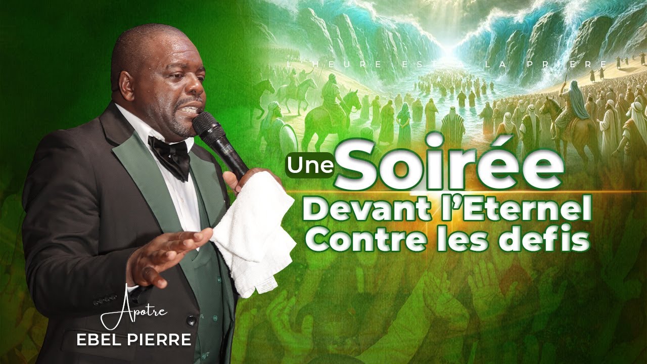 UNE SOIRÉE DEVANT L’ETERNEL CONTRE LES DÉFIS avec APÔTRE EBEL PIERRE / VENDREDI 25 AVRIL 2025