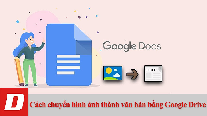 Chuyển hình ảnh thành văn bản bang google drive năm 2024