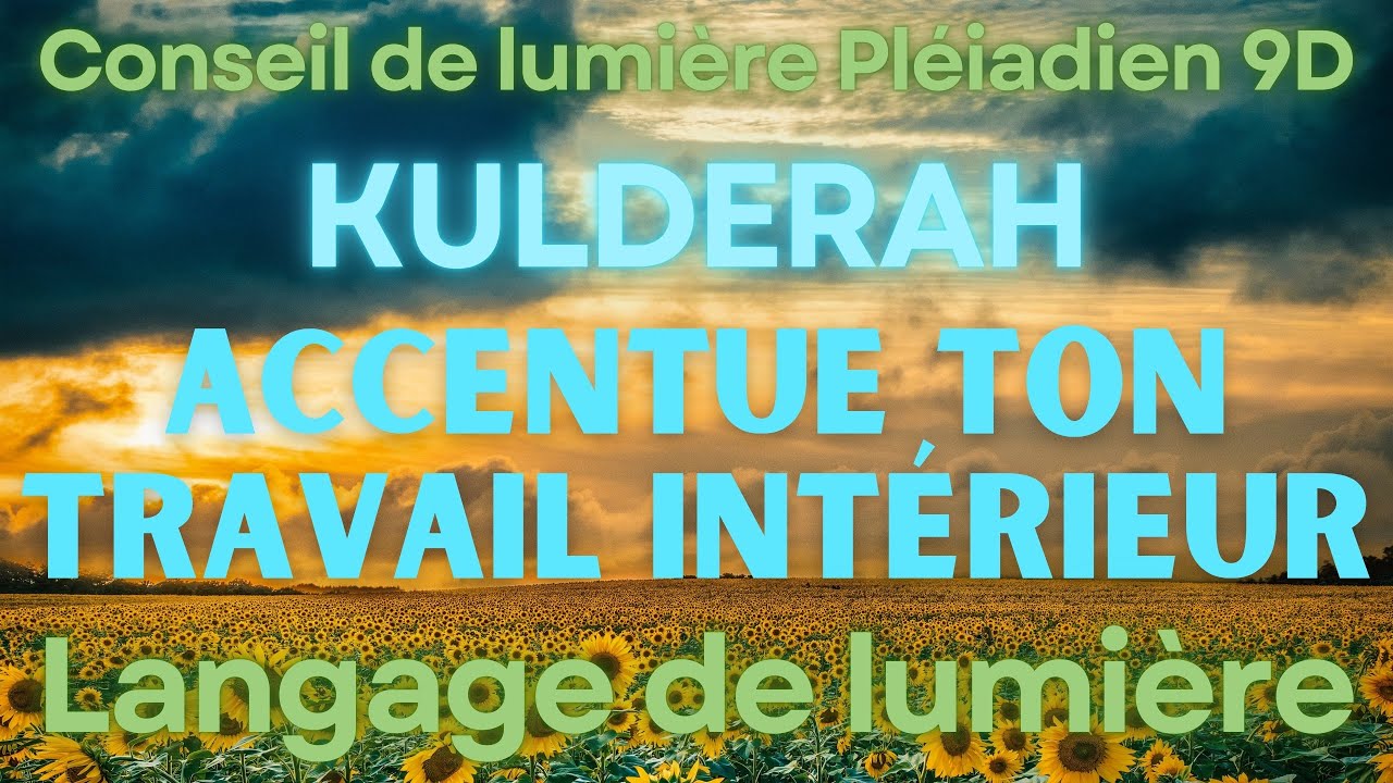 Accentue ton travail intérieur I Conseil de Lumière Pléiadien 9D l Langage de lumière l Activation