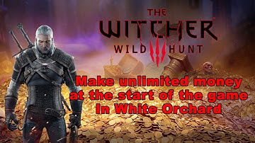 Witcher 3:   How to make unlimited money at the start of the game in White Orchard