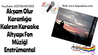 Akşam Olur Karanlığa Kalırsın Karaoke Altyapı Fon Müziği Enstrümantal