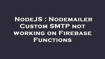 NodeJS : Nodemailer Custom SMTP not working on Firebase Functions