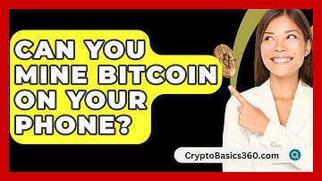 Can You Mine Bitcoin on Your Phone? - CryptoBasics360.com