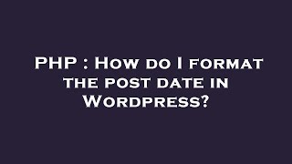 PHP : How do I format the post date in Wordpress? Net Worth