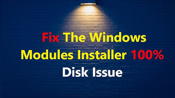 How To Fix The Windows Modules Installer 100% Disk Issue