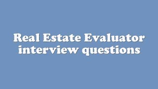 Real Estate Evaluator interview questions