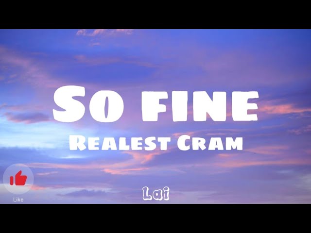 So Fine - Realest Cram (Lyrical Video) | U so damn fine, ayos lang kung ga-gabihin samin yeah class=
