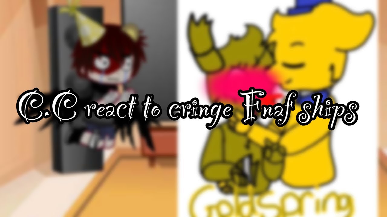 C.C react to cringe Fnaf ships || AU || ENG/ESP || - YouTube