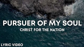 Pursuer of My Soul - Christ For The Nations (Lyrics)