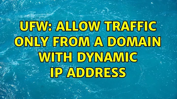 Unix & Linux: UFW: Allow traffic only from a domain with dynamic IP address (5 Solutions!!)