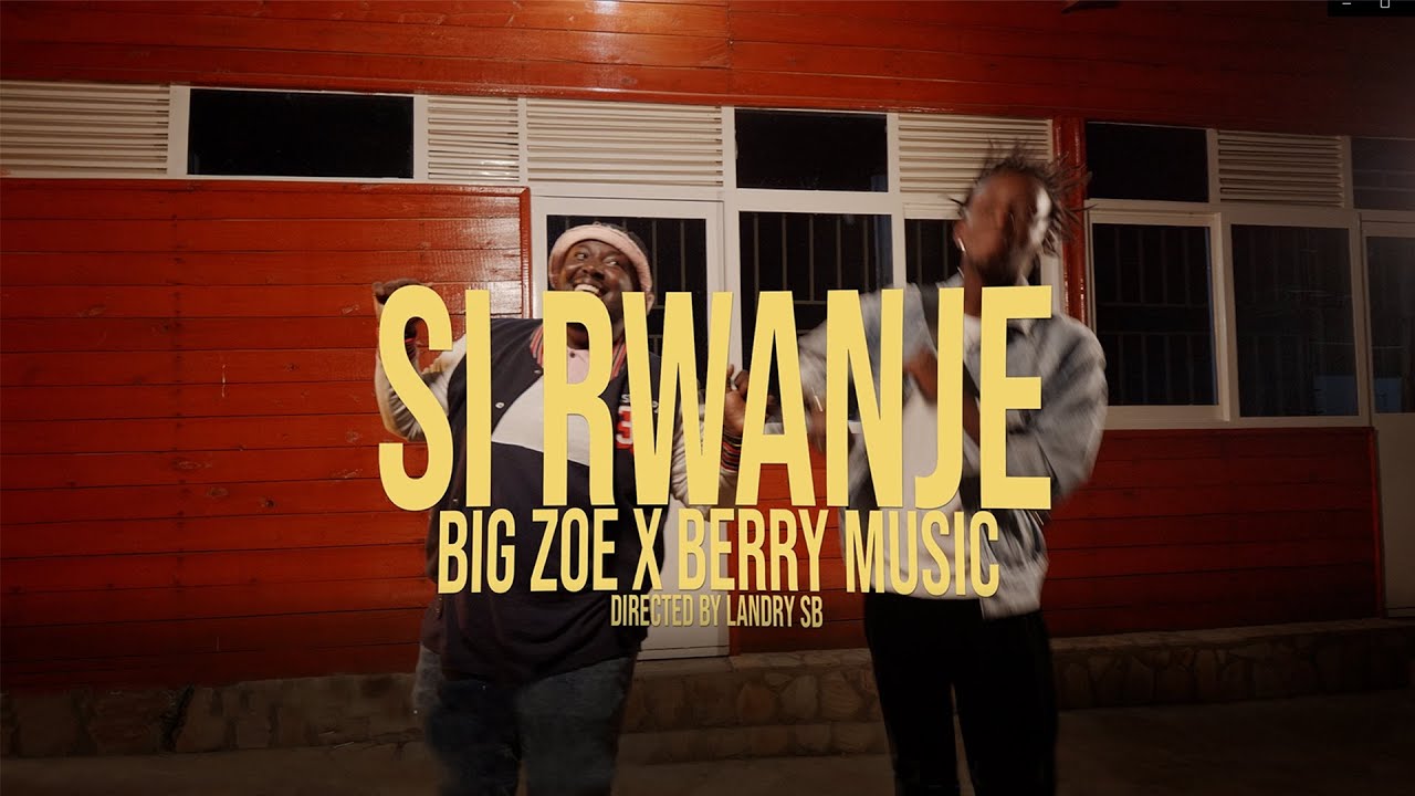 Big Zoe - Si Rwanje x Berry Music (Official video)