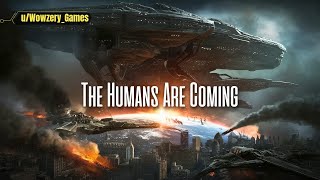 Hfy A Short Sci Fi Story: The Humans Are Coming