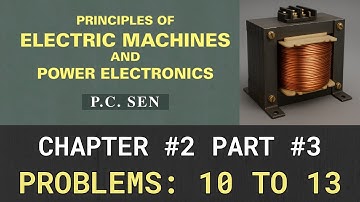 Chapter 2: Problems: 11 to 13, Principles of electric machines & power electronics