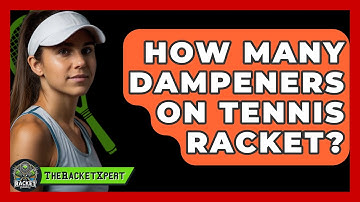 How Many Dampeners On Tennis Racket? - The Racket Xpert
