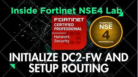 Inside Fortinet NSE4 Lab: Initialize DC2 FW and Setup Routing
