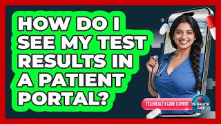 How Do I See My Test Results In A Patient Portal? - Telehealth Care Expert