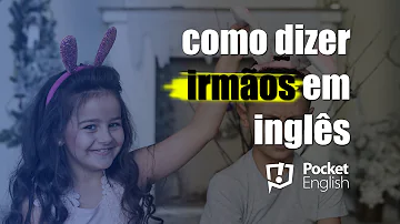 Como é irmãos em inglês?
