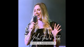 Paula Medeiros - Meu Pai é tudo [ CLIPE OFICIAL ]