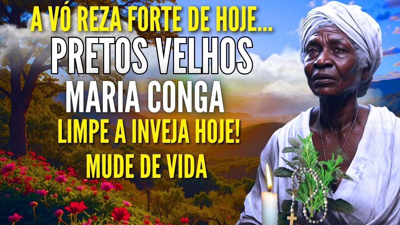 VÓ MARIA CONGA – ORAÇÃO FORTE para AFASTAR INVEJA LIMPAR ENERGIAS NEGATIVAS e ABRIR CAMINHOS HOJE