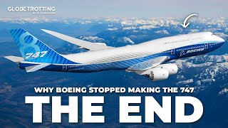 THE END - Why Boeing Stopped Making The 747
