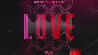 Swede Harmony - Love (JLV Edit)
