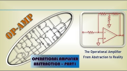 The Operational Amplifier - Abstraction Part 1