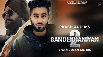 Bandekhaniyan 2 | Prabh Aujla | Amantej Hundal | Gill Saab  |  Full video | latest Punjabi Song 2019