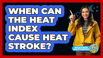 When Can The Heat Index Cause Heat Stroke? - Weather Watchdog