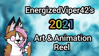 EnergizedViper42's 2021 ART & ANIMATION REEL!!