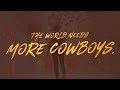 The world needs more cowboys      university of wyoming