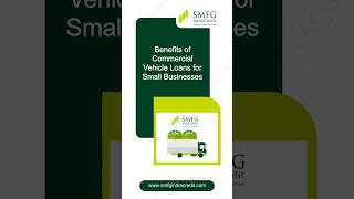 Benefits of Commercial Vehicle Loans for Small Businesses | SMFG India Credit