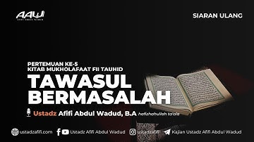 05. TAWASUL BERMASALAH | Ustadz Afifi Abdul Wadud, B.A.