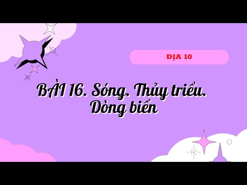 BÀI 16. SÓNG. THỦY TRIỀU. DÒNG BIỂN