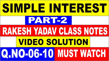 SIMPLE INTEREST  PART-2 [RAKESH YADAV CLASS NOTE VIDEO SOLUTION]Q.no-06 to 10 FOR SSC| SSC CGL| SSC