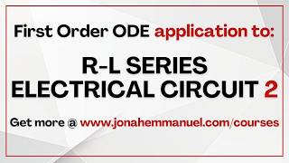 Part 2 Application of First Order Ordinary Differential Equation to R L Series Electrical Circuit